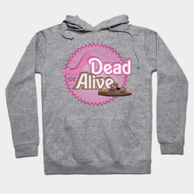 Dead or Alive - Barbie movie meme with pink high heels and brown flip flops Hoodie by Broslaw